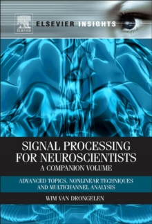 Signal Processing for Neuroscientists, A Companion Volume : Advanced Topics, Nonlinear Techniques and Multi-Channel Analysis