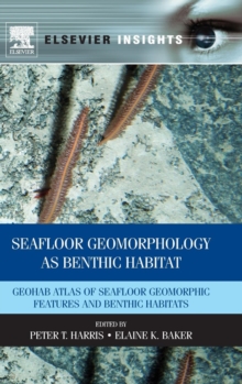 Seafloor Geomorphology as Benthic Habitat : GeoHAB Atlas of Seafloor Geomorphic Features and Benthic Habitats, Hardback Book Seafloor Geomorphology as Benthic Habitat : GeoHAB Atlas of Seafloor Geomorphic Features and Benthic Habitats, Hardback Book