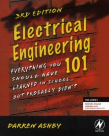 Electrical Engineering 101 : Everything You Should Have Learned in School...but Probably Didn't