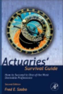 Actuaries' Survival Guide : How to Succeed in One of the Most Desirable Professions