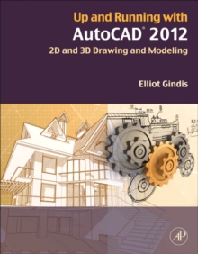 Up and Running with AutoCAD 2012 : 2D and 3D Drawing and Modeling