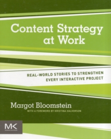Content Strategy at Work : Real-world Stories to Strengthen Every Interactive Project, Paperback Book Content Strategy at Work : Real-world Stories to Strengthen Every Interactive Project, Paperback Book