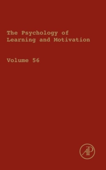 The Psychology of Learning and Motivation : Volume 56, Hardback Book The Psychology of Learning and Motivation : Volume 56, Hardback Book
