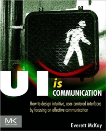 UI is Communication : How to Design Intuitive, User Centered Interfaces by Focusing on Effective Communication, Paperback Book UI is Communication : How to Design Intuitive, User Centered Interfaces by Focusing on Effective Communication, Paperback Book