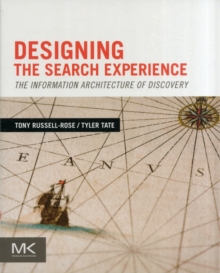 Designing the Search Experience : The Information Architecture of Discovery, Paperback / softback Book Designing the Search Experience : The Information Architecture of Discovery, Paperback / softback Book