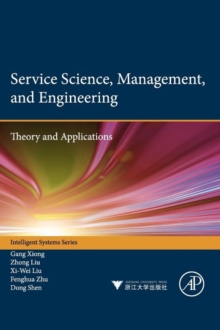 Service Science, Management, and Engineering: : Theory and Applications, Hardback Book Service Science, Management, and Engineering: : Theory and Applications, Hardback Book