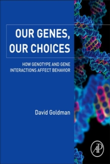 Our Genes, Our Choices : How Genotype and Gene Interactions Affect Behavior