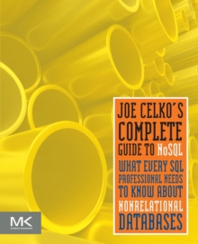 Joe Celko's Complete Guide to NoSQL : What Every SQL Professional Needs to Know about Non-Relational Databases, Paperback / softback Book Joe Celko's Complete Guide to NoSQL : What Every SQL Professional Needs to Know about Non-Relational Databases, Paperback / softback Book