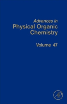 Advances in Physical Organic Chemistry : Volume 47, Hardback Book Advances in Physical Organic Chemistry : Volume 47, Hardback Book