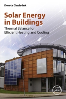 Solar Energy in Buildings : Thermal Balance for Efficient Heating and Cooling, Paperback / softback Book Solar Energy in Buildings : Thermal Balance for Efficient Heating and Cooling, Paperback / softback Book