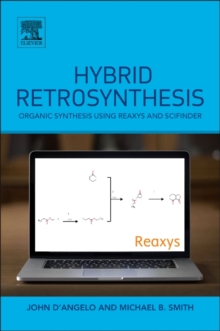 Hybrid Retrosynthesis : Organic Synthesis using Reaxys and SciFinder, Paperback / softback Book Hybrid Retrosynthesis : Organic Synthesis using Reaxys and SciFinder, Paperback / softback Book