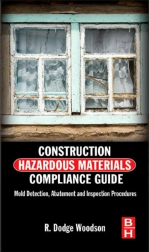 Construction Hazardous Materials Compliance Guide : Mold Detection, Abatement and Inspection Procedures