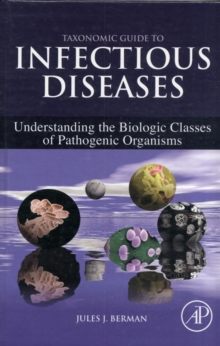 Taxonomic Guide to Infectious Diseases : Understanding the Biologic Classes of Pathogenic Organisms, Hardback Book Taxonomic Guide to Infectious Diseases : Understanding the Biologic Classes of Pathogenic Organisms, Hardback Book
