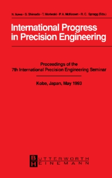 International Progress in Precision Engineering : Proceedings of the 7th International Precision Engineering Seminar, Kobe, Japan, May 1993