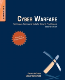 Cyber Warfare : Techniques, Tactics and Tools for Security Practitioners, Paperback / softback Book Cyber Warfare : Techniques, Tactics and Tools for Security Practitioners, Paperback / softback Book