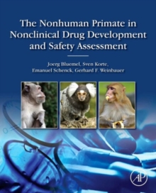 The Nonhuman Primate in Nonclinical Drug Development and Safety Assessment, Hardback Book The Nonhuman Primate in Nonclinical Drug Development and Safety Assessment, Hardback Book