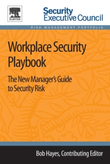 Workplace Security Playbook : The New Manager's Guide to Security Risk, Paperback / softback Book Workplace Security Playbook : The New Manager's Guide to Security Risk, Paperback / softback Book