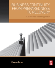 Business Continuity from Preparedness to Recovery : A Standards-Based Approach, Paperback / softback Book Business Continuity from Preparedness to Recovery : A Standards-Based Approach, Paperback / softback Book