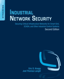 Industrial Network Security : Securing Critical Infrastructure Networks for Smart Grid, SCADA, and Other Industrial Control Systems, Paperback Book Industrial Network Security : Securing Critical Infrastructure Networks for Smart Grid, SCADA, and Other Industrial Control Systems, Paperback Book