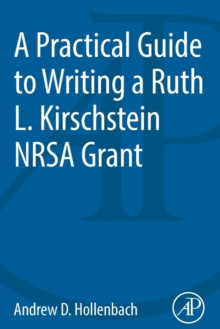 A Practical Guide to Writing a Ruth L. Kirschstein NRSA Grant, Paperback / softback Book A Practical Guide to Writing a Ruth L. Kirschstein NRSA Grant, Paperback / softback Book