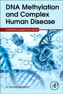 DNA Methylation and Complex Human Disease, Hardback Book DNA Methylation and Complex Human Disease, Hardback Book