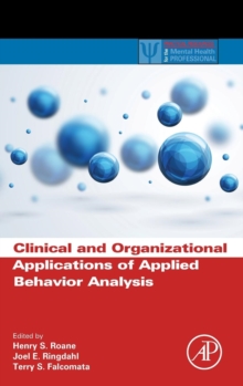 Clinical and Organizational Applications of Applied Behavior Analysis, Hardback Book Clinical and Organizational Applications of Applied Behavior Analysis, Hardback Book