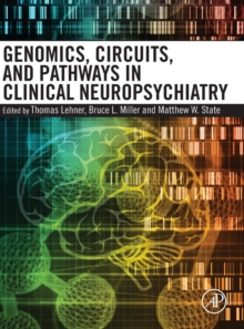 Genomics, Circuits, and Pathways in Clinical Neuropsychiatry, Hardback Book Genomics, Circuits, and Pathways in Clinical Neuropsychiatry, Hardback Book