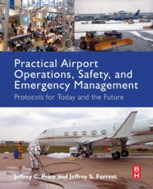 Practical Airport Operations, Safety, and Emergency Management : Protocols for Today and the Future