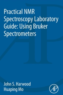 Practical NMR Spectroscopy Laboratory Guide: Using Bruker Spectrometers, Paperback / softback Book Practical NMR Spectroscopy Laboratory Guide: Using Bruker Spectrometers, Paperback / softback Book
