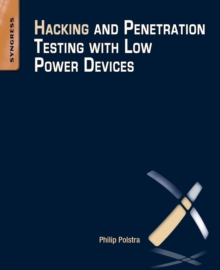 Hacking and Penetration Testing with Low Power Devices, Paperback / softback Book Hacking and Penetration Testing with Low Power Devices, Paperback / softback Book