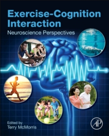 Exercise-Cognition Interaction : Neuroscience Perspectives, Hardback Book Exercise-Cognition Interaction : Neuroscience Perspectives, Hardback Book