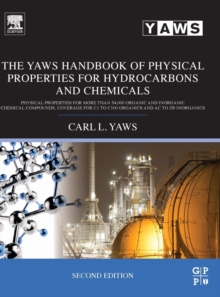 The Yaws Handbook of Physical Properties for Hydrocarbons and Chemicals : Physical Properties for More Than 54,000 Organic and Inorganic Chemical Compounds, Coverage for C1 to C100 Organics and Ac to, Hardback Book The Yaws Handbook of Physical Properties for Hydrocarbons and Chemicals : Physical Properties for More Than 54,000 Organic and Inorganic Chemical Compounds, Coverage for C1 to C100 Organics and Ac to, Hardback Book