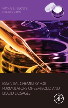 Essential Chemistry for Formulators of Semisolid and Liquid Dosages, Hardback Book Essential Chemistry for Formulators of Semisolid and Liquid Dosages, Hardback Book