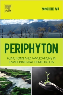 Periphyton : Functions and Application in Environmental Remediation, Hardback Book Periphyton : Functions and Application in Environmental Remediation, Hardback Book