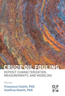 Crude Oil Fouling : Deposit Characterization, Measurements, and Modeling, Hardback Book Crude Oil Fouling : Deposit Characterization, Measurements, and Modeling, Hardback Book