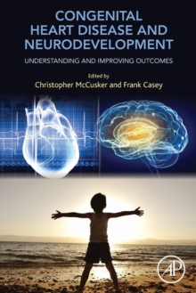 Congenital Heart Disease and Neurodevelopment : Understanding and Improving Outcomes, Paperback / softback Book Congenital Heart Disease and Neurodevelopment : Understanding and Improving Outcomes, Paperback / softback Book