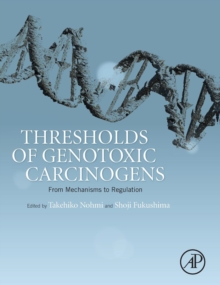 Thresholds of Genotoxic Carcinogens : From Mechanisms to Regulation, Hardback Book Thresholds of Genotoxic Carcinogens : From Mechanisms to Regulation, Hardback Book