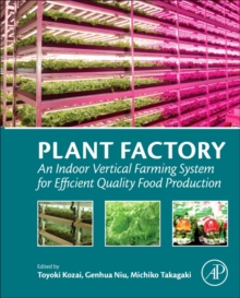 Plant Factory : An Indoor Vertical Farming System for Efficient Quality Food Production, Paperback / softback Book Plant Factory : An Indoor Vertical Farming System for Efficient Quality Food Production, Paperback / softback Book