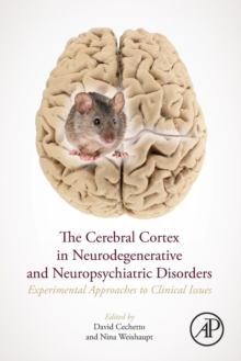 The Cerebral Cortex in Neurodegenerative and Neuropsychiatric Disorders : Experimental Approaches to Clinical Issues, Paperback / softback Book The Cerebral Cortex in Neurodegenerative and Neuropsychiatric Disorders : Experimental Approaches to Clinical Issues, Paperback / softback Book