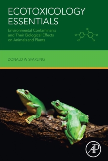 Ecotoxicology Essentials : Environmental Contaminants and Their Biological Effects on Animals and Plants, Paperback / softback Book Ecotoxicology Essentials : Environmental Contaminants and Their Biological Effects on Animals and Plants, Paperback / softback Book