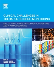 Clinical Challenges in Therapeutic Drug Monitoring : Special Populations, Physiological Conditions and Pharmacogenomics, Paperback / softback Book Clinical Challenges in Therapeutic Drug Monitoring : Special Populations, Physiological Conditions and Pharmacogenomics, Paperback / softback Book