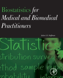 Biostatistics for Medical and Biomedical Practitioners, Paperback / softback Book Biostatistics for Medical and Biomedical Practitioners, Paperback / softback Book
