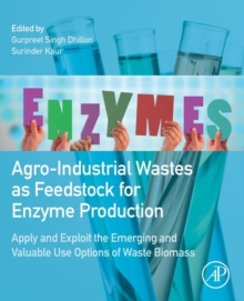 Agro-Industrial Wastes as Feedstock for Enzyme Production : Apply and Exploit the Emerging and Valuable Use Options of Waste Biomass, Paperback / softback Book Agro-Industrial Wastes as Feedstock for Enzyme Production : Apply and Exploit the Emerging and Valuable Use Options of Waste Biomass, Paperback / softback Book