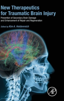 New Therapeutics for Traumatic Brain Injury : Prevention of Secondary Brain Damage and Enhancement of Repair and Regeneration, Hardback Book New Therapeutics for Traumatic Brain Injury : Prevention of Secondary Brain Damage and Enhancement of Repair and Regeneration, Hardback Book