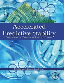 Accelerated Predictive Stability (APS) : Fundamentals and Pharmaceutical Industry Practices, Hardback Book Accelerated Predictive Stability (APS) : Fundamentals and Pharmaceutical Industry Practices, Hardback Book