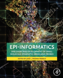 Epi-Informatics : Discovery and Development of Small Molecule Epigenetic Drugs and Probes, Paperback Book Epi-Informatics : Discovery and Development of Small Molecule Epigenetic Drugs and Probes, Paperback Book