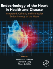 Endocrinology of the Heart in Health and Disease : Integrated, Cellular, and Molecular Endocrinology of the Heart, Hardback Book Endocrinology of the Heart in Health and Disease : Integrated, Cellular, and Molecular Endocrinology of the Heart, Hardback Book