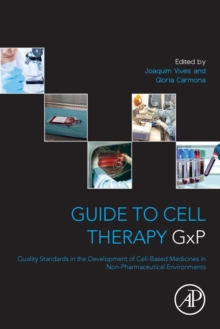Guide to Cell Therapy GxP : Quality Standards in the Development of Cell-Based Medicines in Non-pharmaceutical Environments, Paperback / softback Book Guide to Cell Therapy GxP : Quality Standards in the Development of Cell-Based Medicines in Non-pharmaceutical Environments, Paperback / softback Book