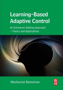 Learning-Based Adaptive Control : An Extremum Seeking Approach - Theory and Applications, Paperback / softback Book Learning-Based Adaptive Control : An Extremum Seeking Approach - Theory and Applications, Paperback / softback Book