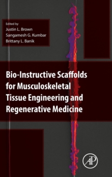 Bio-Instructive Scaffolds for Musculoskeletal Tissue Engineering and Regenerative Medicine, Hardback Book Bio-Instructive Scaffolds for Musculoskeletal Tissue Engineering and Regenerative Medicine, Hardback Book